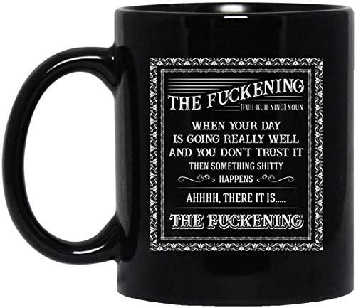 The Fuckening When Your Day Is Going Really Well And You Don’t Trust It Coffee Mug