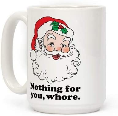 The best gift mug NOTHING FOR YOU, WHORE funny mug gift white 11oz