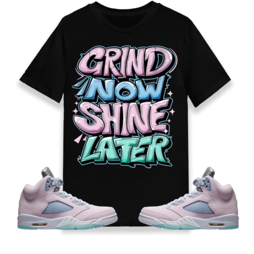 Grind Now Shine Later Unisex Shirt Sweatshirt to Match Jordan 5 Easter, Matching for Sneaker Jordan 5 Easter, Gift for Sneaker Jordan 5 Easter