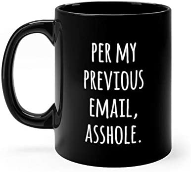 Generic Per My Previous Email Asshole Black mug 11oz, White