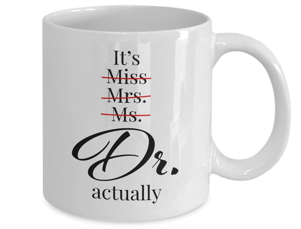 It’s Miss Mrs Ms Dr Actually, Funny Doctor Gift Mug, PHD Graduation Mug, Gift For Her, 11 oz or 15 oz Ceramic White Coffee Mug, Tea Cup, Novelty Gift Mug (11Oz, White #1)