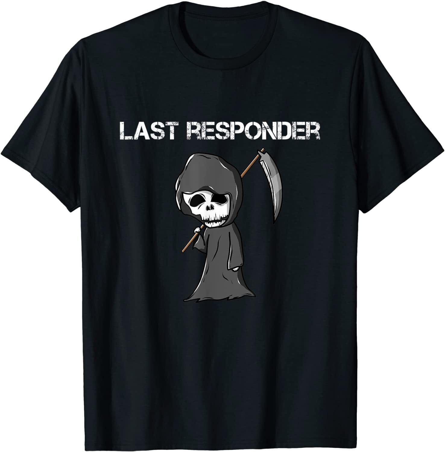 Last Responder Grim Reaper Funny Dark Humor T-Shirt Unisex