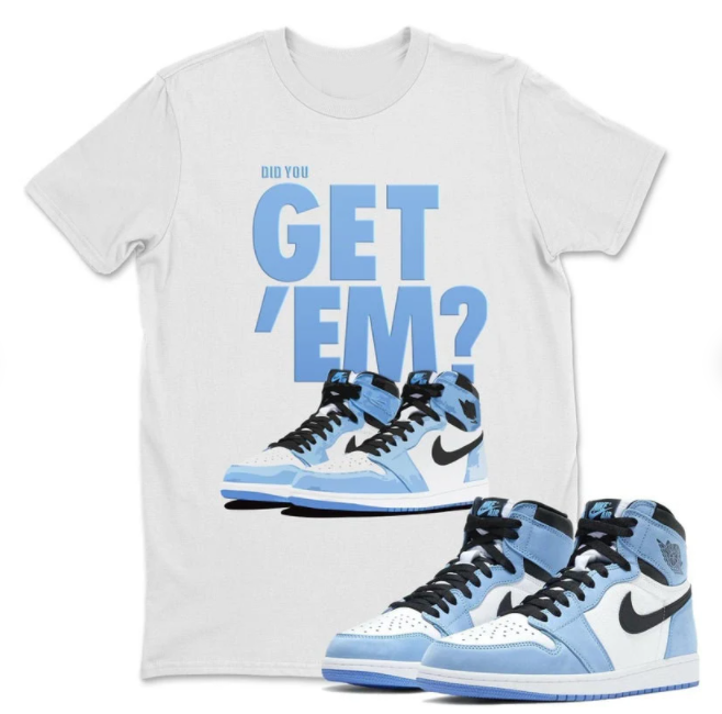 Unisex Shirt Match Jordan 1 “University Blue” Did You Get Em T-shirt