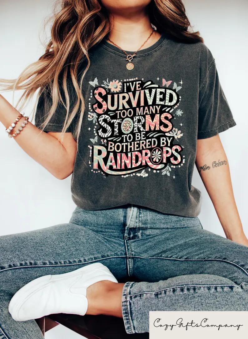 I’ve Survived Too Many Storms To Be Bothered By Raindrops T-shirt Motivational Quote Shirt Inspirational Woman Sweatshirt Therapist Gift Top Womenswear