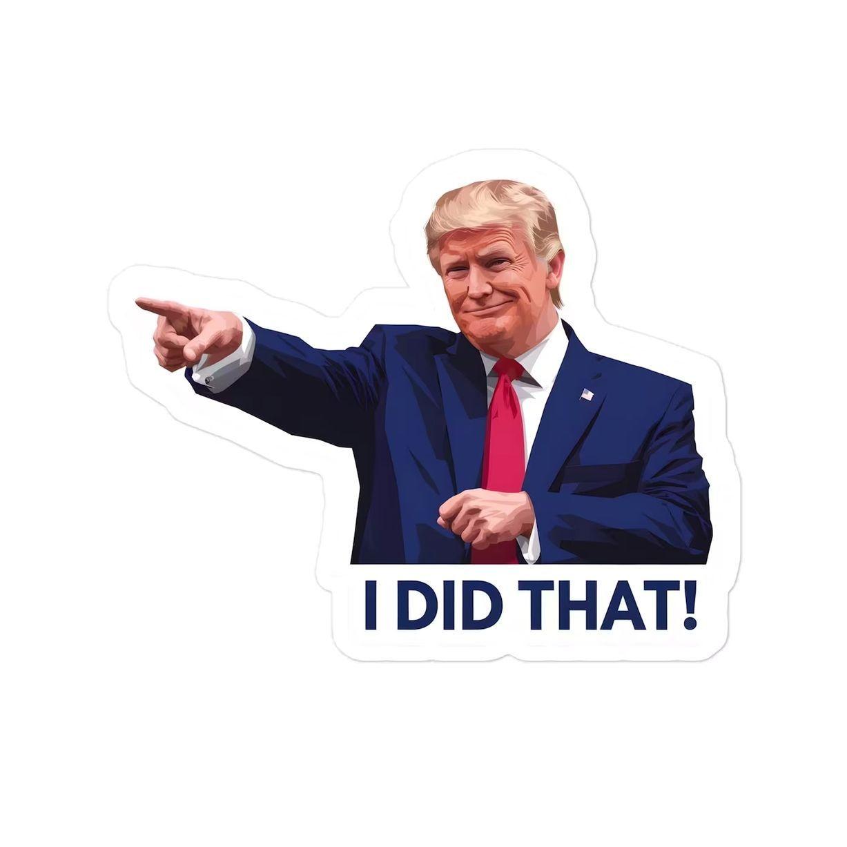 I Did That Trump Donald Meme Sticker Outdoor Waterproof Sticker PackDecals Political Humor – Sticks to Anything